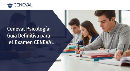 Ceneval Psicologia: Guía Definitiva para el Examen CENEVAL